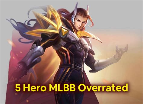 5 Hero Mobile Legends Overrated Di Season 21 Laku Tapi Kurang Bagus