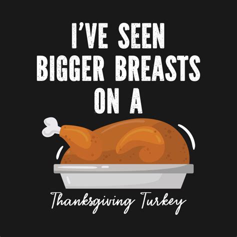 i ve seen bigger breasts on a thanksgiving turkey funny rude humor