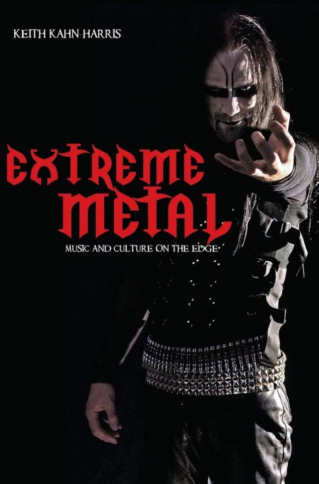 Extreme Metal Music And Culture On The Edge Keith Kahn Harris