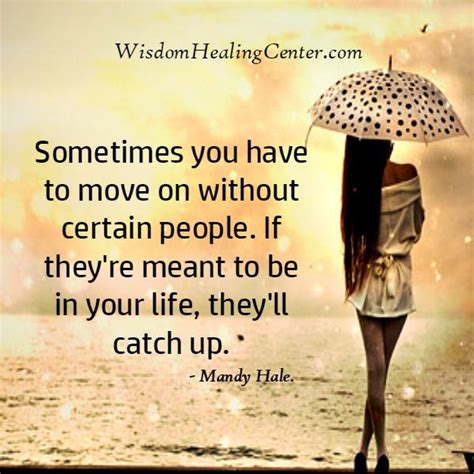 Sometimes You Have To Move On Without Certain People Wisdom Healing