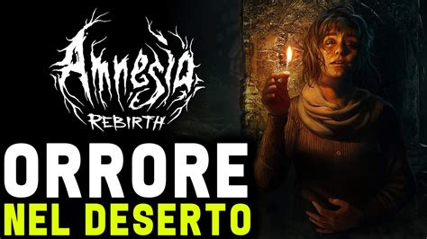 ORRORE NEL DESERTO AMNESIA REBIRTH Gameplay ITA YouTube