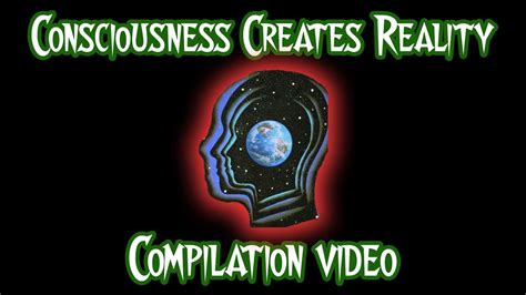 Consciousness Creates Reality Compilation YouTube