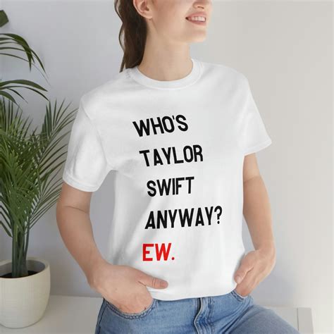 Who S Taylor Swift Anyway Ew Shirt Taylor Swift Eras Etsy