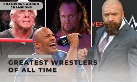 30 Greatest Wrestlers Of All Time Champions Among Champions