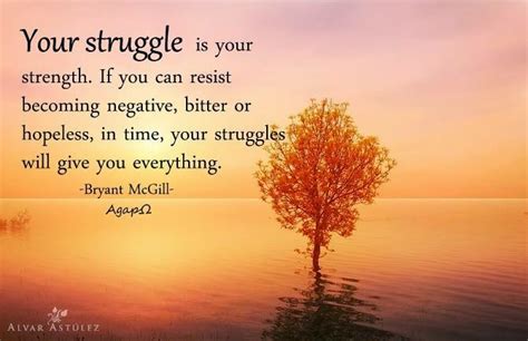 Your Struggle Is Your Strength If You Can Resist Becoming Negative