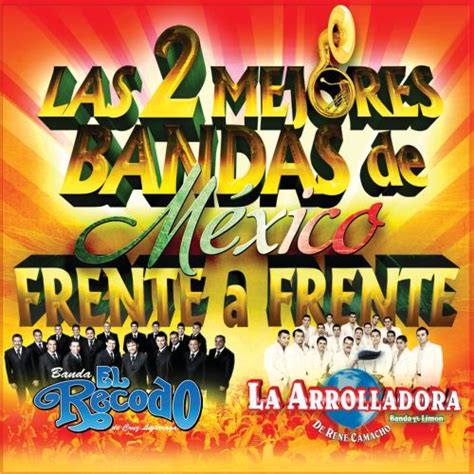 Las 2 Mejores Bandas De México La Arrolladora Banda El