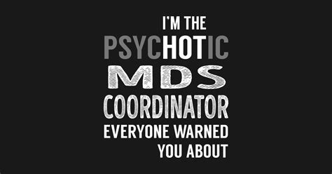 Psychotic Mds Coordinator Mds Coordinator T Shirt Teepublic