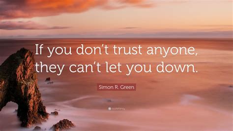 Simon R Green Quote “if You Dont Trust Anyone They Cant Let You Down”