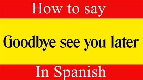 Learn Spanish And How To Say Goodbye See You Later In Spanish Learn