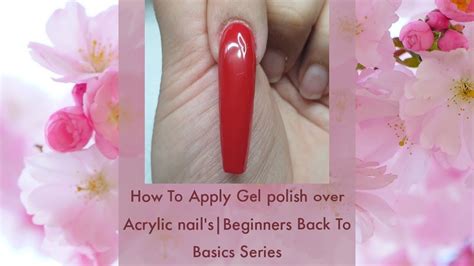 How To Apply Gel Polish On Top Of Acrylic Nails Youtube