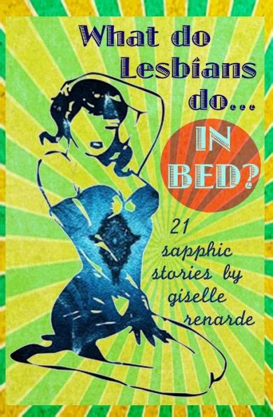 what do lesbians do in bed 21 sapphic stories by giselle renarde paperback barnes and noble®