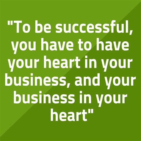 Have your heart in your business and your business in your heart. | Positive business quotes 