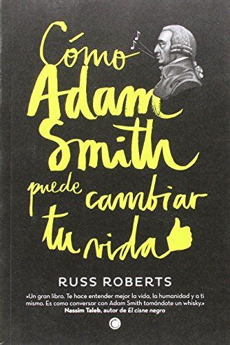 Cómo Adam Smith Puede Cambiar Tu Vida Roberts Russell Alba Félix