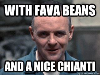 With Fava Beans And A Nice Chianti Misc Quickmeme
