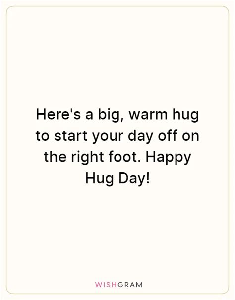 Heres A Big Warm Hug To Start Your Day Off On The Right Foot Happy Hug Day Messages