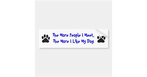 Pawprint More People I Meet More I Like My Dog Bumper Sticker Zazzle
