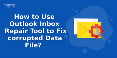 How To Use Outlook Inbox Repair Tool To Fix Corrupted Data File
