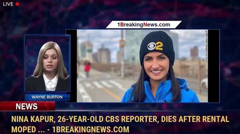 Nina Kapur 26 Year Old Cbs Reporter Dies After Rental Moped Video