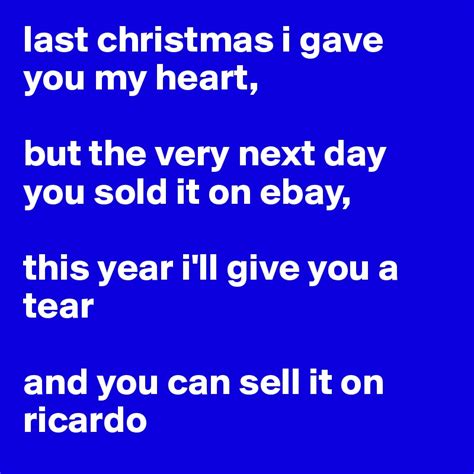 Last Christmas I Gave You My Heart But The Very Next Day You Sold It