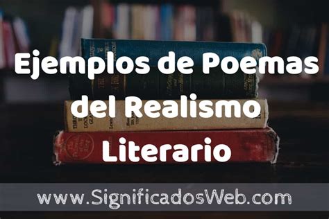 25 Ejemplos De Poemas Del Realismo Literario ️ ¿que Es Características