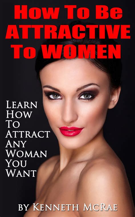 The pca bookstore has resources you can trust. How To Be Attractive To Women: Learn How To Attract Any Woman You Want by Kenneth McRae - Book ...