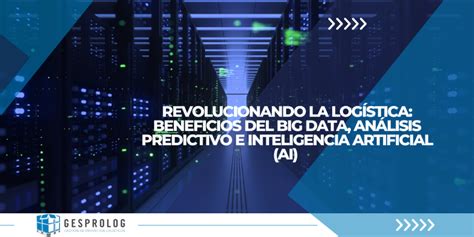 Revolucionando La Log Stica Beneficios Del Big Data An Lisis