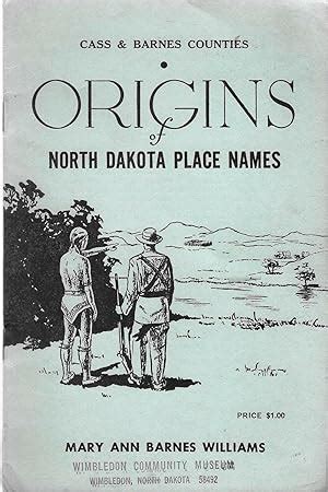 Origins Of North Dakota Place Names Cass Barnes Counties By Williams Mary Ann Barnes Good