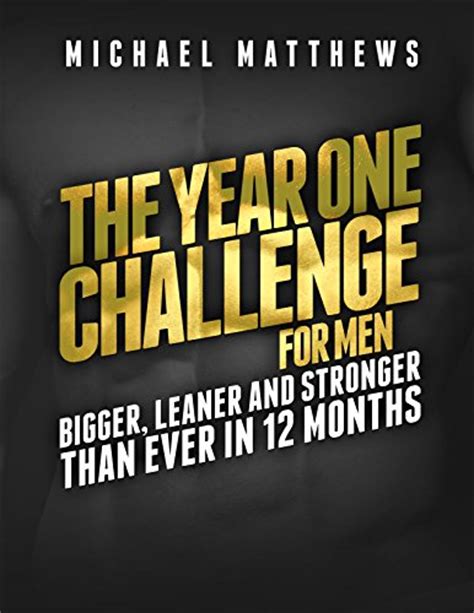 The Year One Challenge For Men Bigger Leaner And Stronger Than Ever
