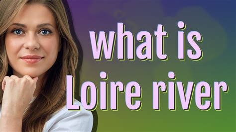 Loire River Meaning Of Loire River Youtube