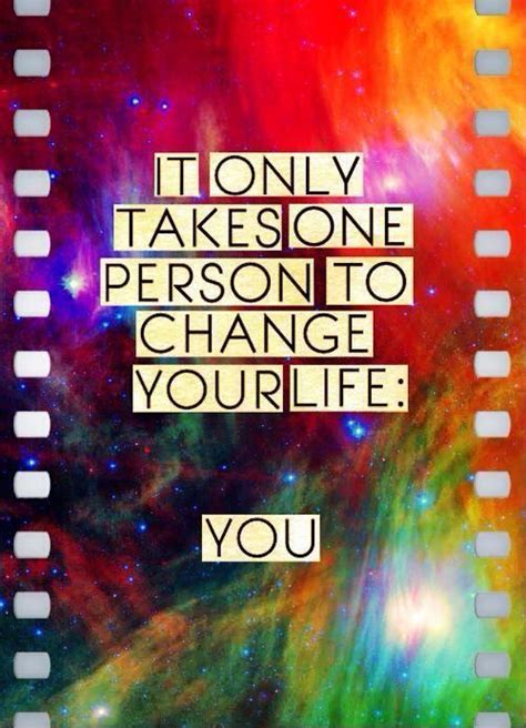 It Only Takes One Person To Change Your Life You Picture Quotes