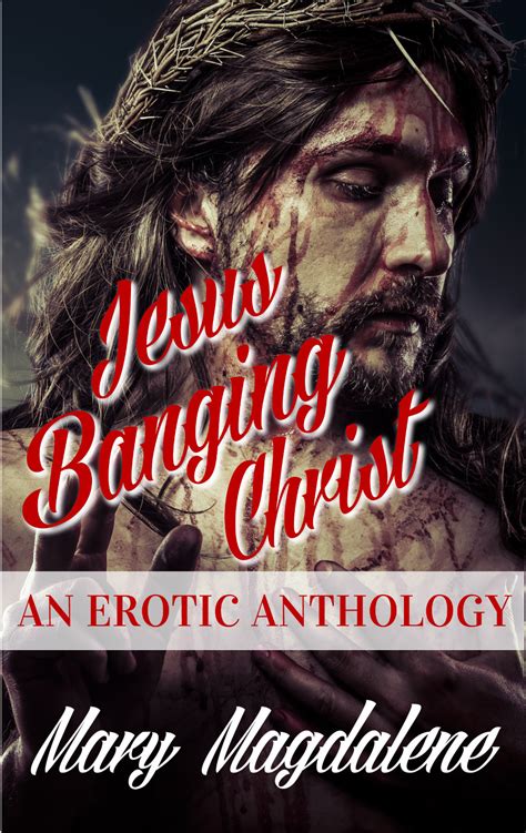 Jesus Banging Christ An Erotic Anthology By Mary Magdalene Goodreads