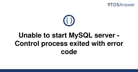 Solved Unable To Start Mysql Server Control Process 9to5answer