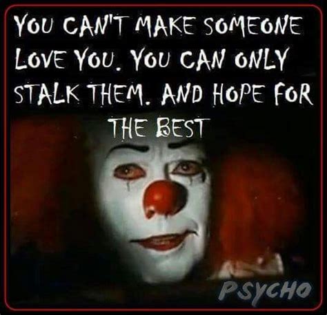 If You Love Someone Love You Creepy Quotes Movie Memes Stalking