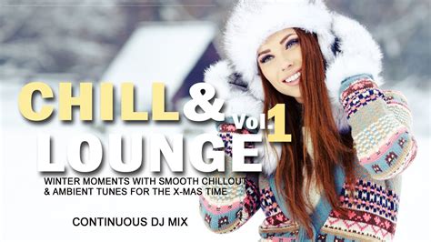 chill and lounge vol 1 winter moments with smooth chillout and ambient tunes dj mix hd youtube