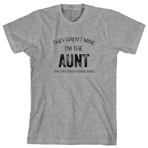 They Aren T Mine I M The Aunt The Cool Fun And Favorite Aunt Men S Shirt Id 2148