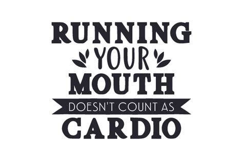 Running Your Mouth Doesnt Count As Cardio Svg Cut File By Creative