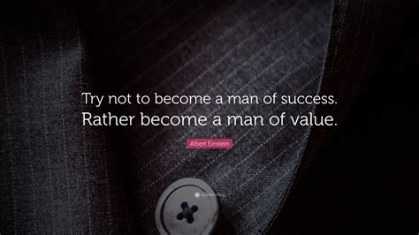 Albert Einstein Quote Try Not To Become A Man Of Success Rather
