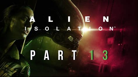 Most Nerve Wrecking Mission Alien Isolation Part 13 Youtube