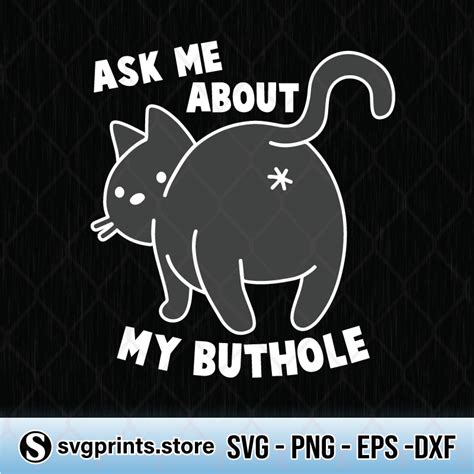 Cat Ask Me About My Butthole Svg Png Eps Dxf Svgprints