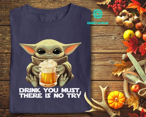 Drink You Must There Is No Try Baby Yoda Shirt Beer Lovers Etsy
