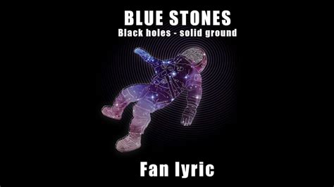 The Blue Stones Black Holes Solid Ground Fan Lyric Youtube