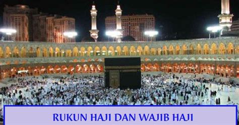 Rukun Haji & Wajib Haji (Penjelasan dan Perbedaan) - Artikel & Materi