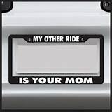 My Other Ride Is Your Mom License Plate Frame