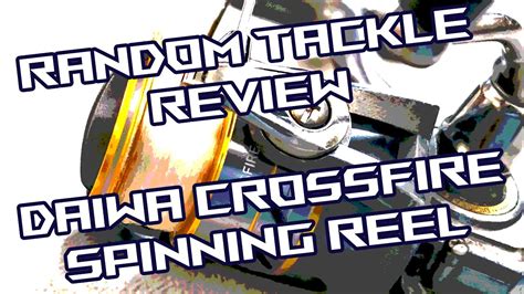 Random Tackle Review Daiwa Crossfire Spinning Reel YouTube