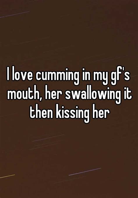 I Love Cumming In My Gf S Mouth Her Swallowing It Then Kissing Her