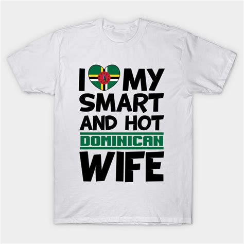 I Love My Smart And Hot Dominican Wife Dominican T Shirt Teepublic