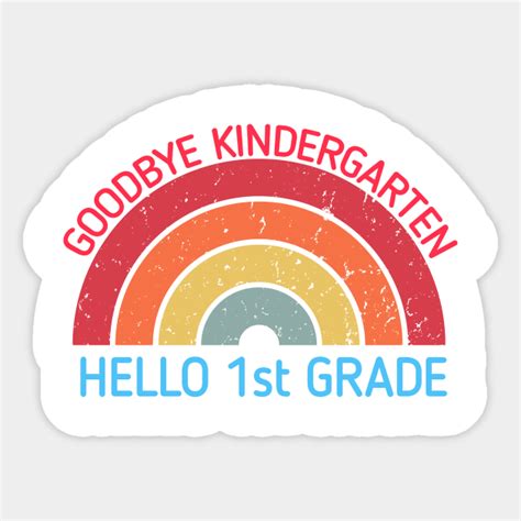 Goodbye Kindergarten Hello 1st Grade Funny Teacher Student Goodbye