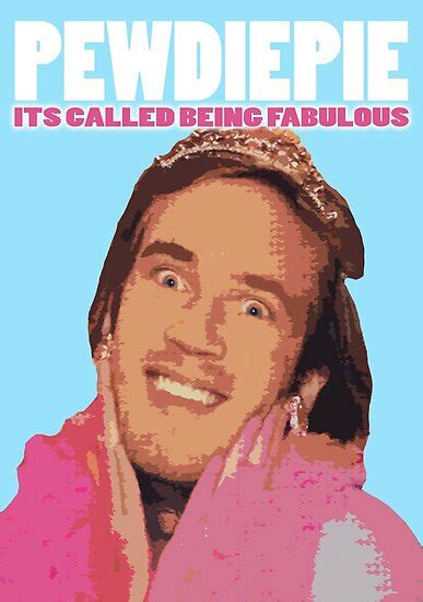 Pewdiepie Its Called Being Fabulous Posters By Adrianmascena
