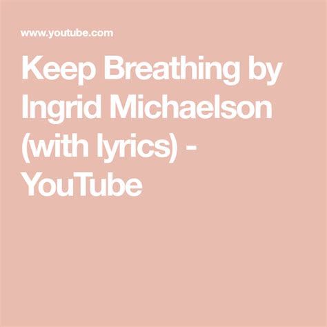 Keep Breathing By Ingrid Michaelson With Lyrics Youtube Ingrid Michaelson Ingrid Lyrics