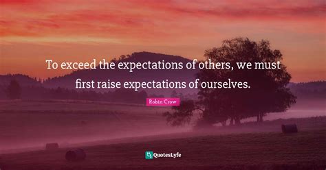 To Exceed The Expectations Of Others We Must First Raise Expectations
